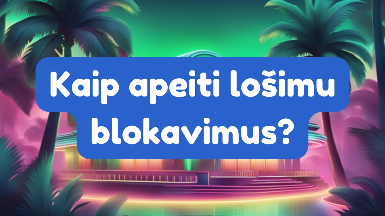 Kaip apeiti lošimų blokavimus?
