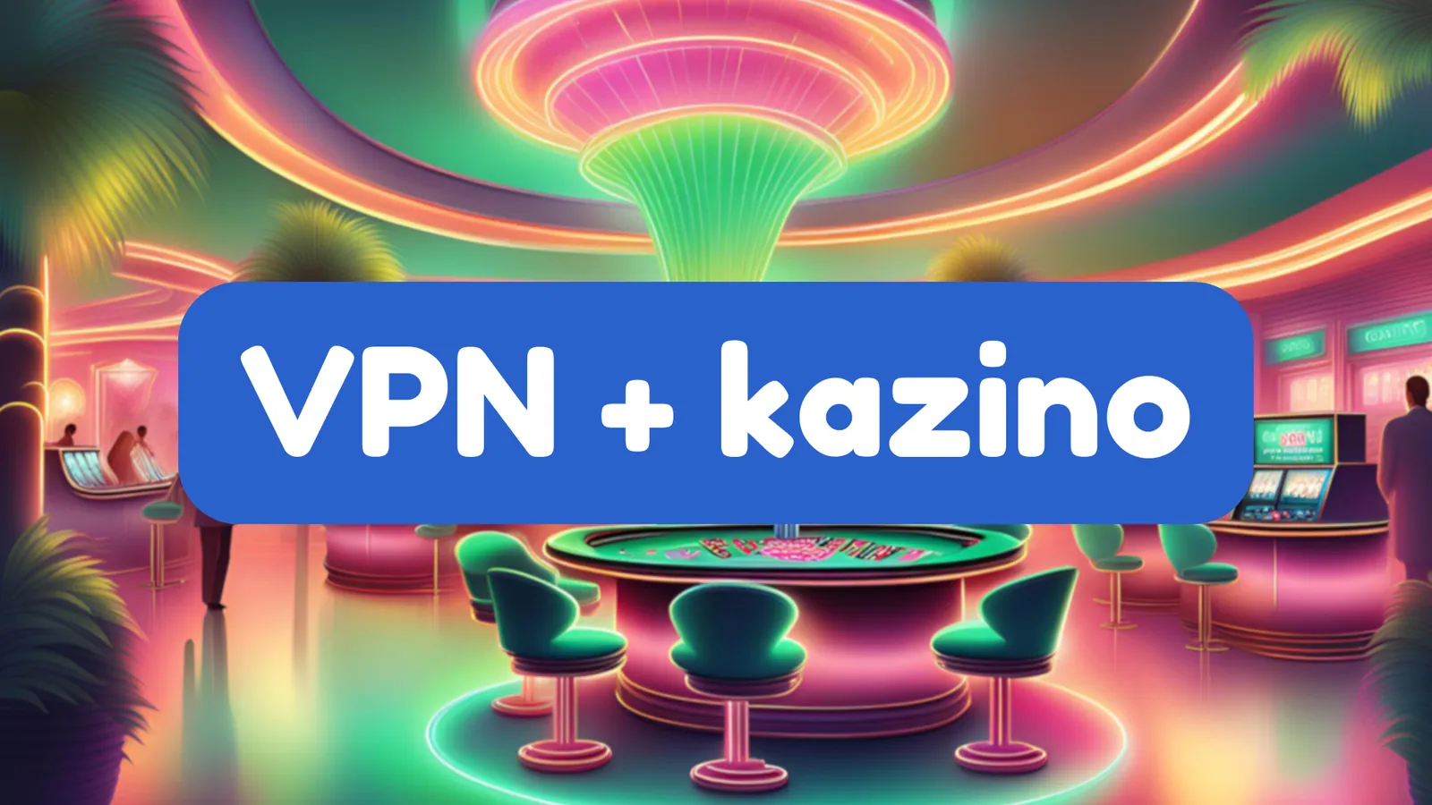 VPN naudojimas internetiniuose kazino